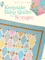 Annie's Keepsake Baby Quilts from Scraps